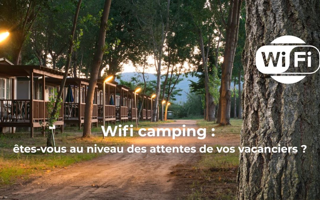 Wifi camping : êtes-vous au niveau des attentes de vos vacanciers ?