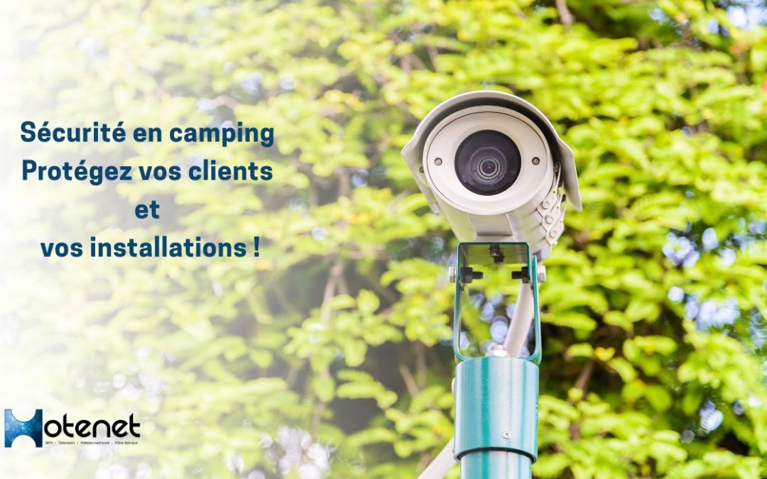 Sécurité en camping : protégez vos clients et vos installations avec la vidéoprotection!