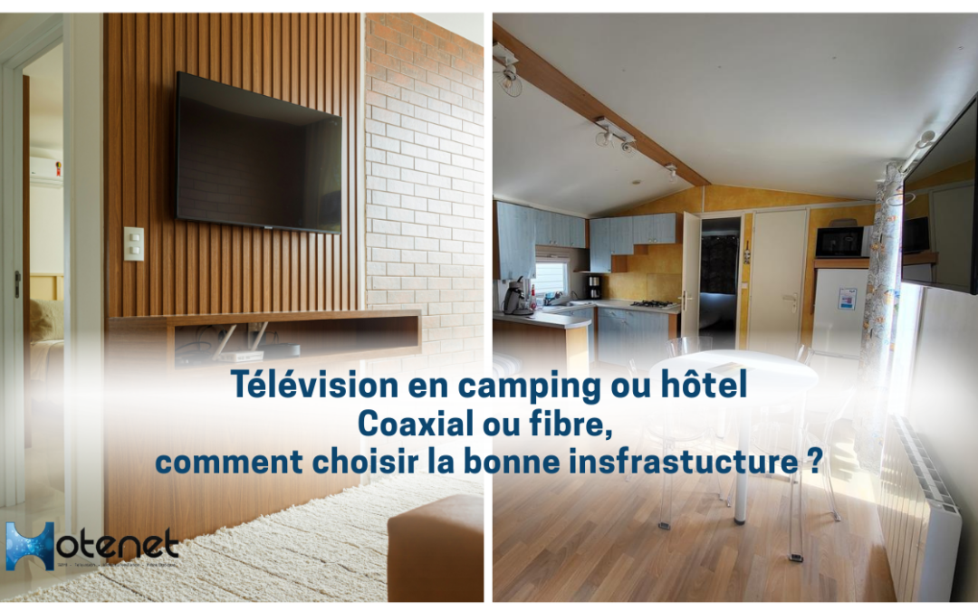 infrastructure TV en camping ou en hôtel : coaxial ou fibre, comment choisir ?